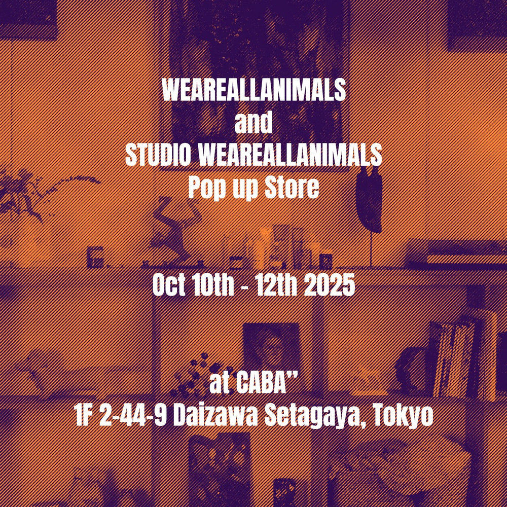 POP-UP EVENT @CABA" SETAGAYA - WEAREALLANIMALS
