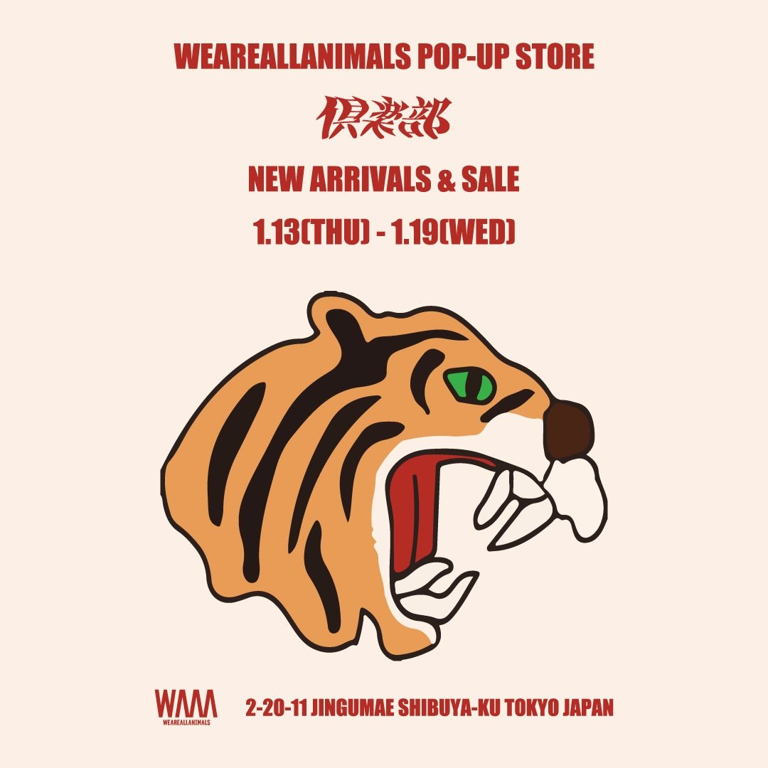 WEAREALLANIMALS POP-UP STORE ”倶楽部" NEW ARRIVALS & SALE 1.13(THU) - 1.19(WED) - WEAREALLANIMALS