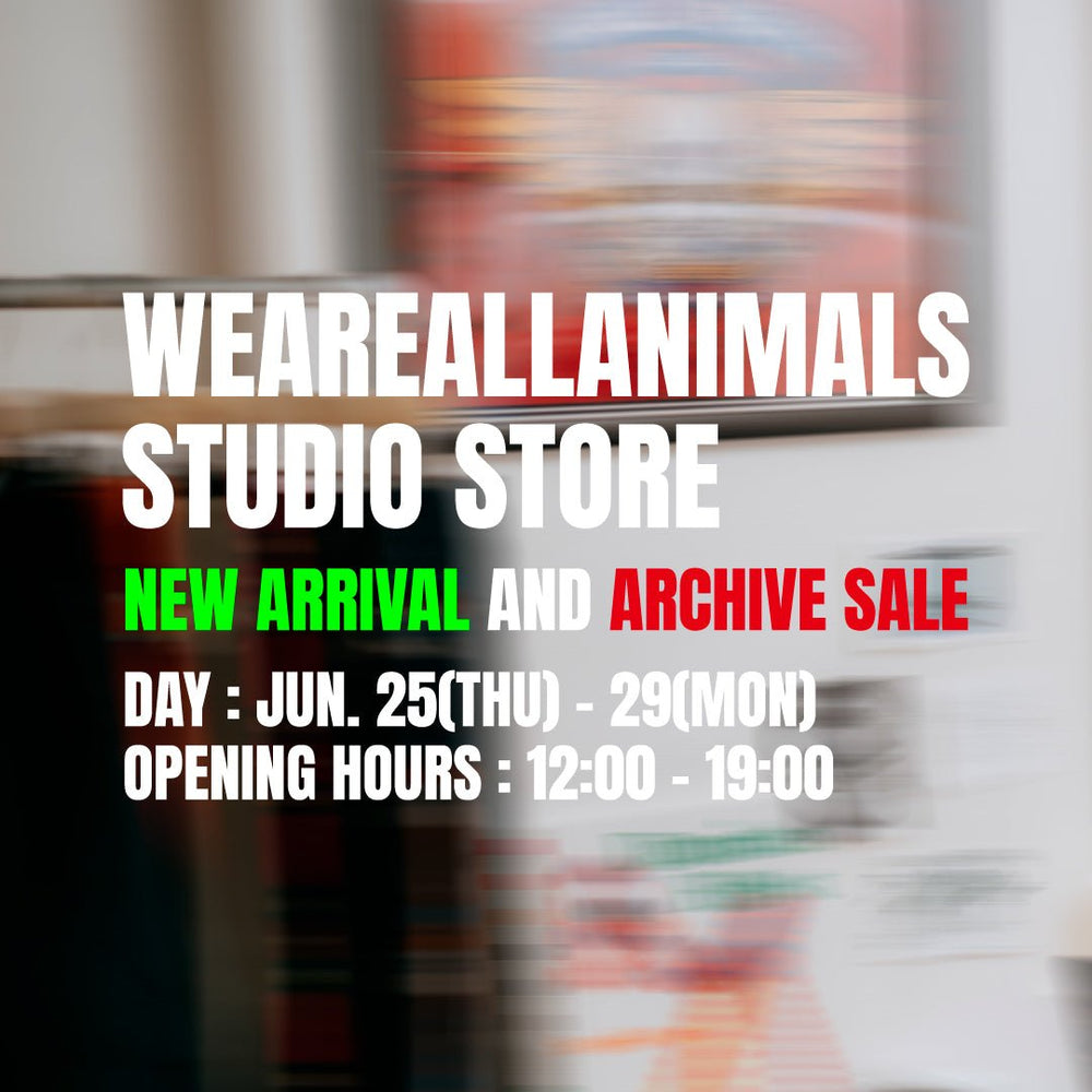 WEAREALLANIMALS STUDIO STORE NEW ARRIVAL AND ARCHIVE SALE開催のご案内 - WEAREALLANIMALS